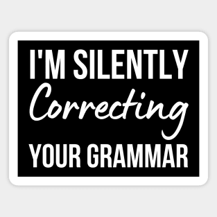 I'm Silently Correcting Your Grammar Magnet